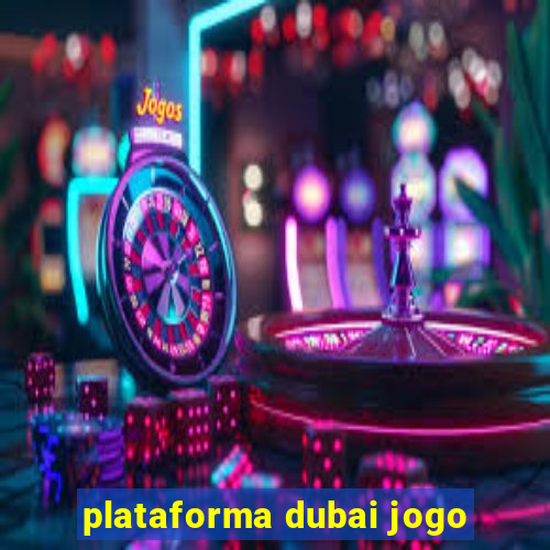 plataforma dubai jogo